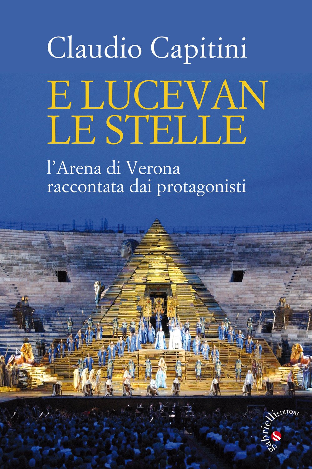 E lucevan le stelle. L'Arena di Verona raccontata dai protagonisti Film, Art & Culture