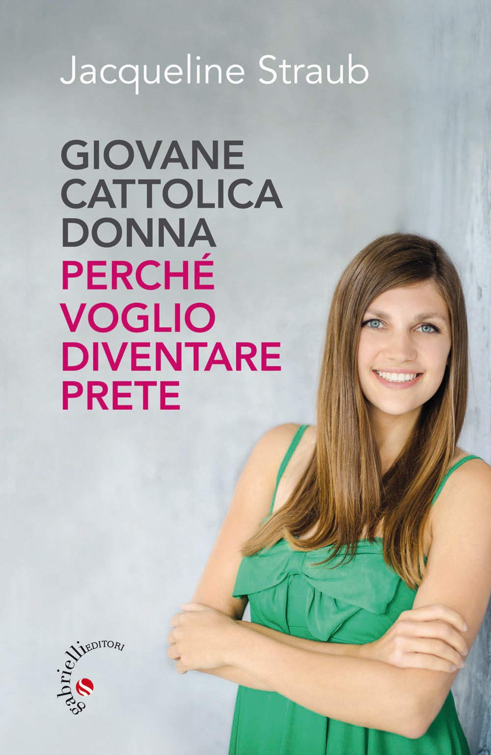 Giovane cattolica donna. Perché voglio diventare prete Religion & Esotericism