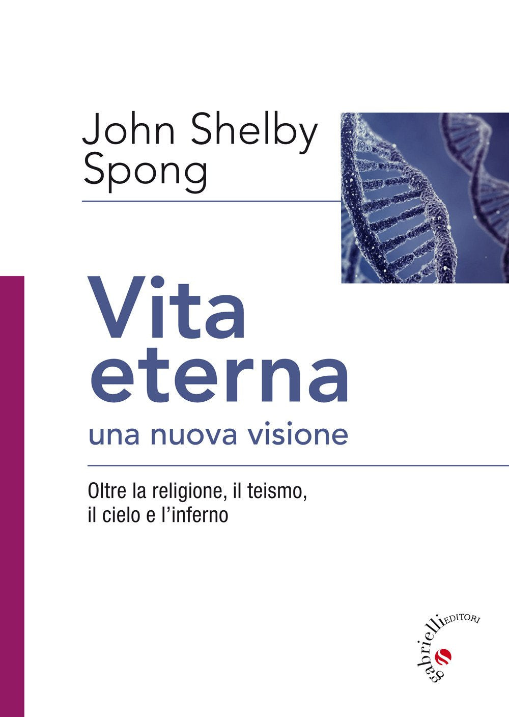 Vita eterna, una nuova visione. Oltre la religione, il teismo, il cielo e l’inferno Religion & Esotericism