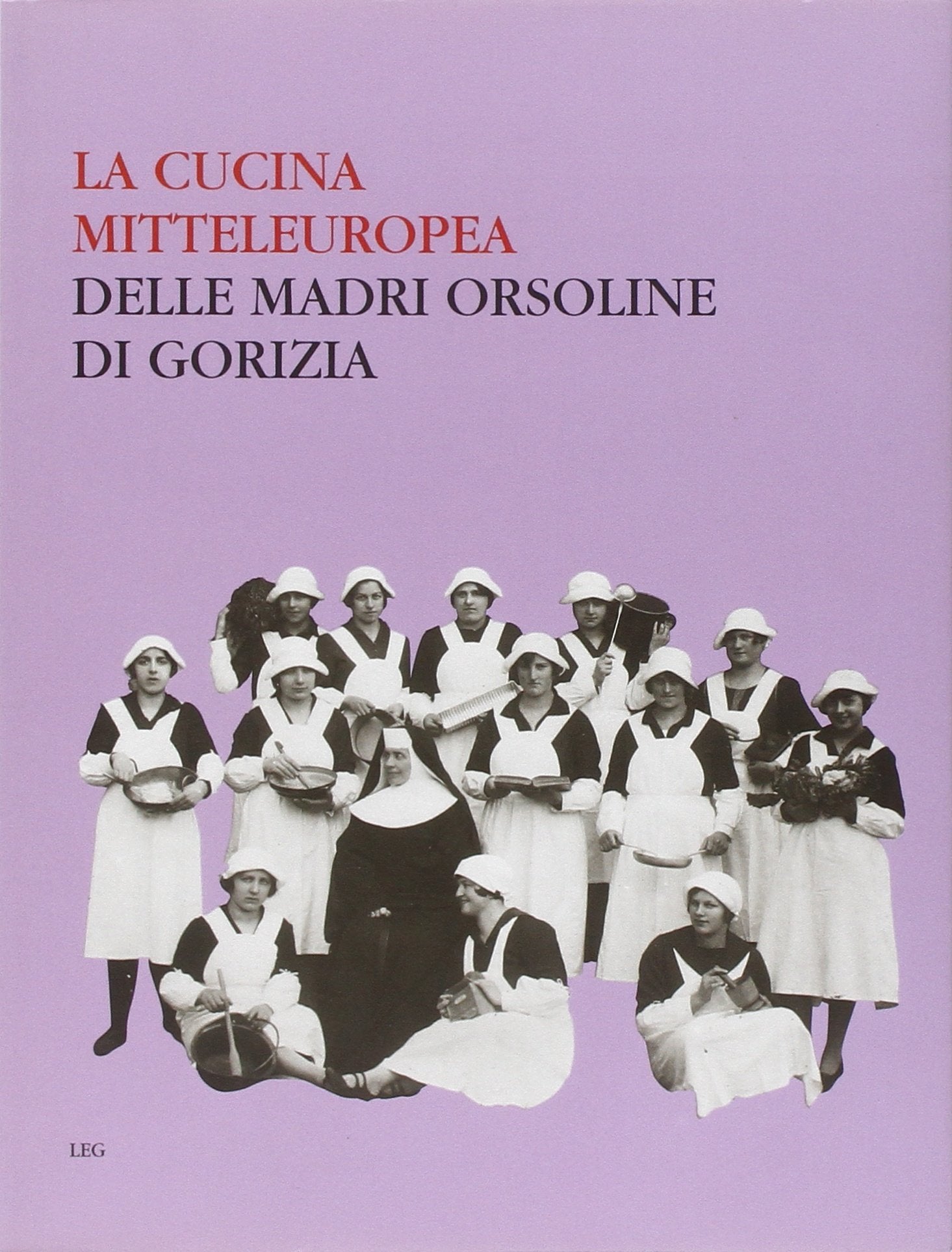 La cucina mitteleuropea delle Madri Orsoline di Gorizia. Ediz. illustrata Leisure, Home & Garden