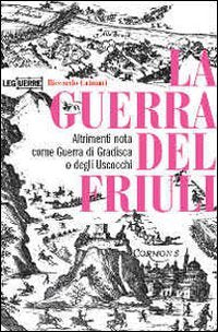 La guerra del Friuli. Altrimenti nota come guerra di Gradisca o degli Uscocchi book