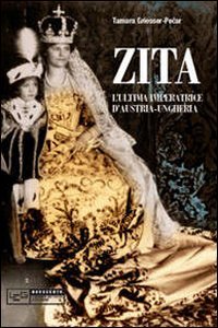 Zita l'ultima imperatrice d'Austria-Ungheria (Novecento) Biographies & Memoirs