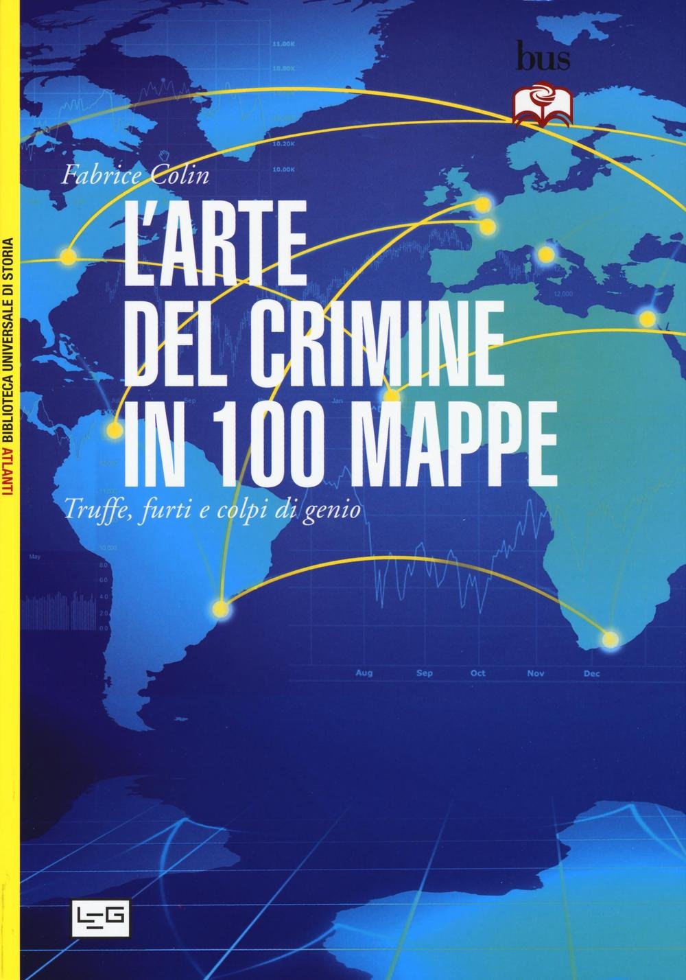 L'arte del crimine in 100 mappe. Truffe, furti e colpi di genio (Biblioteca Universale di Storia. Atlanti) Books