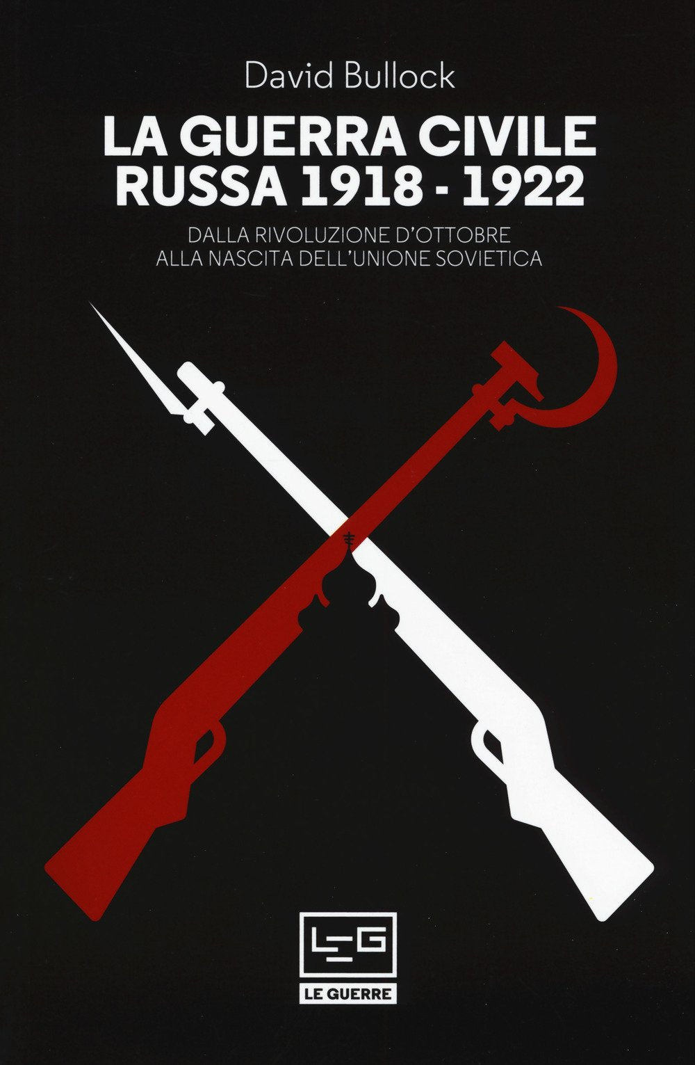 La guerra civile russa (1918-1922). Dalla Rivoluzione d'ottobre alla nascita dell'Unione sovietica Politics & History