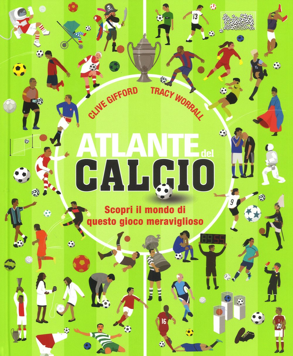 Atlante del calcio. Scopri il mondo di questo gioco meraviglioso (Giovani) Leisure & Fun