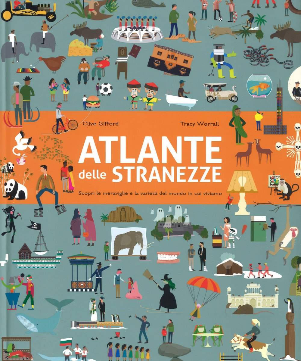 Atlante delle stranezze. Scopri le meraviglie e la varietà del mondo in cui viviamo. Ediz. a colori book