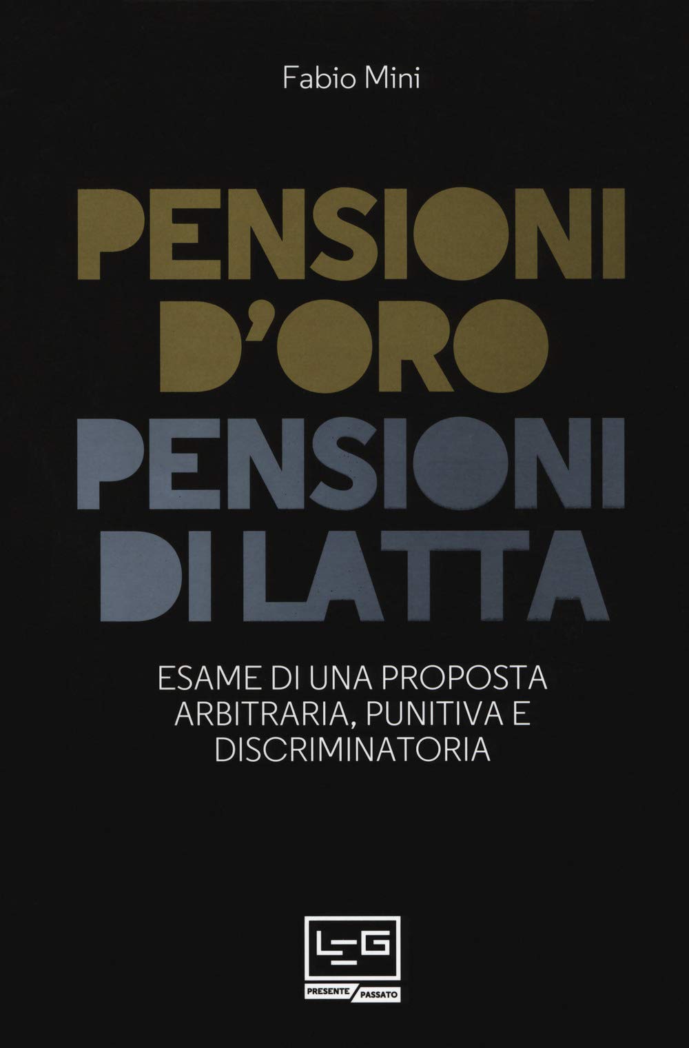 Pensioni d'oro, pensioni di latta. Esame di una proposta arbitraria, punitiva e discriminatoria (Presente/Passato) Business & Technology