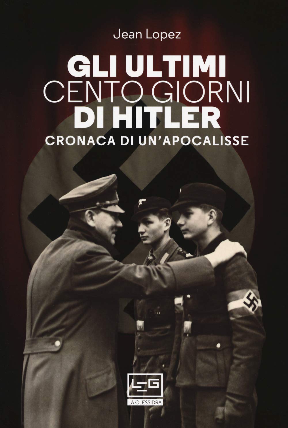 Gli ultimi cento giorni di Hitler. Cronaca di un'apocalisse Social Sciences