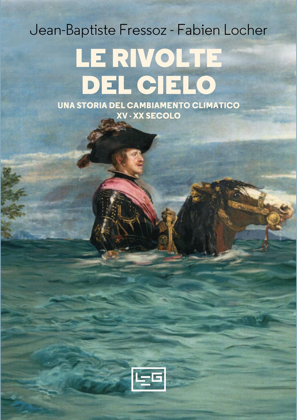 Le rivolte del cielo. Una storia del cambiamento climatico, XV–XX secolo book
