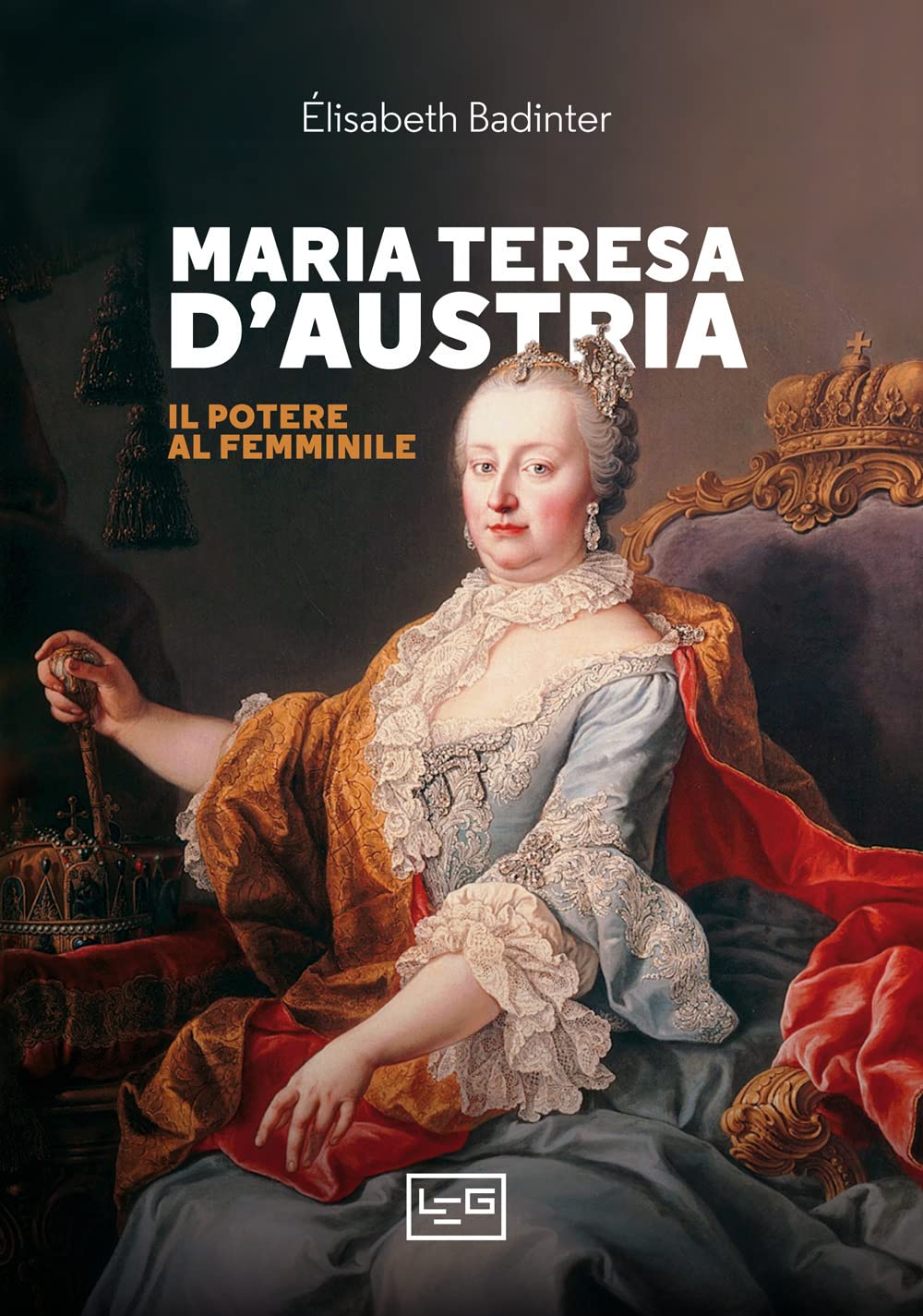 Maria Teresa d'Austria. Il potere al femminile (La clessidra di Clio) Politics & History