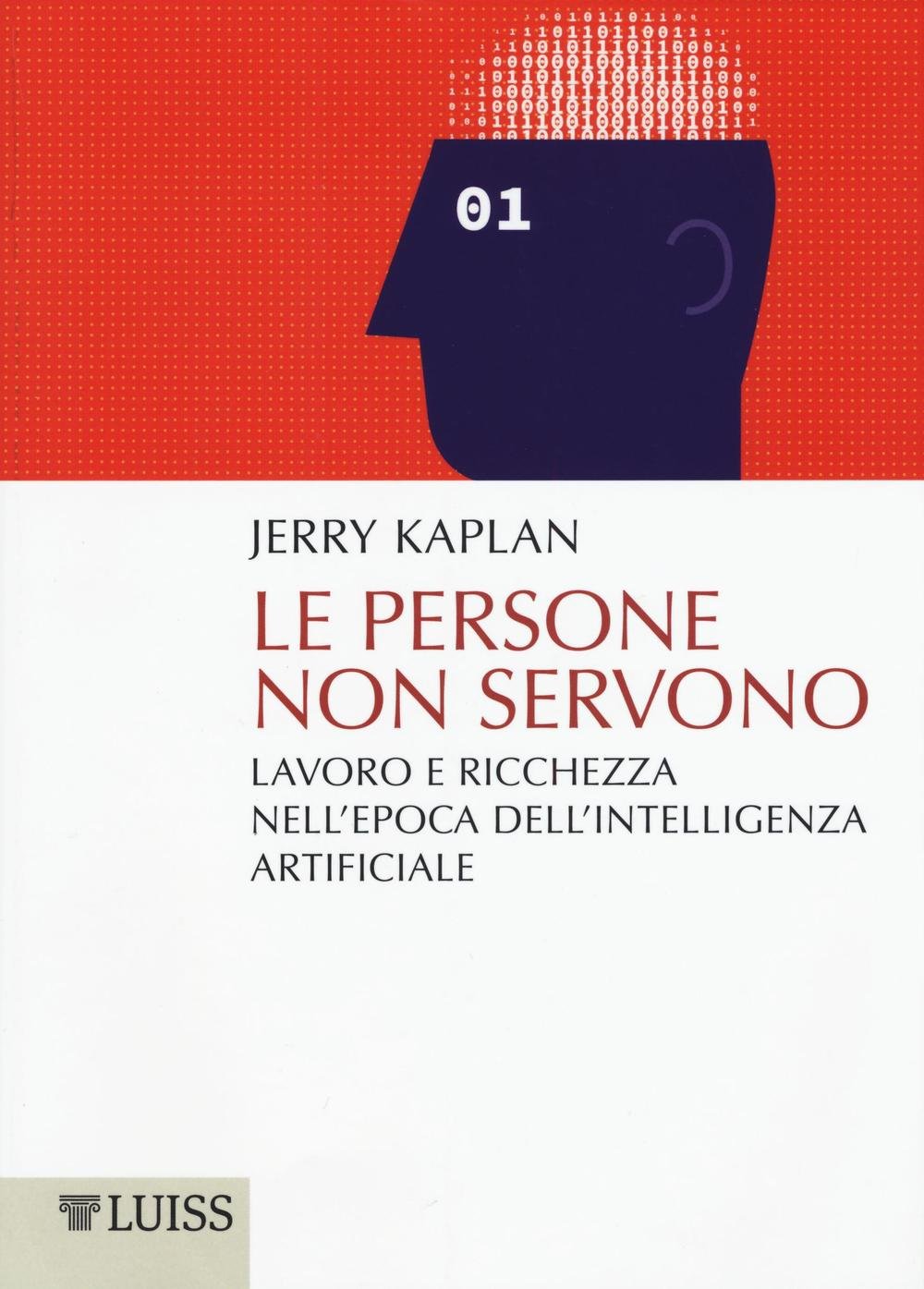 Le persone non servono. Lavoro e ricchezza nell'epoca dell'intelligenza artificiale Books