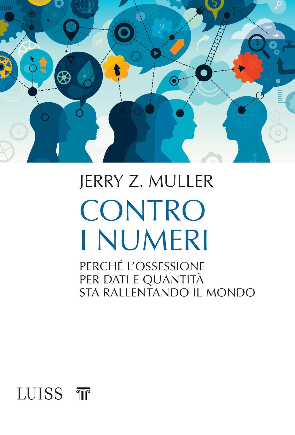 Contro i numeri. Perché l'ossessione per dati e quantità sta rallentando il mondo book