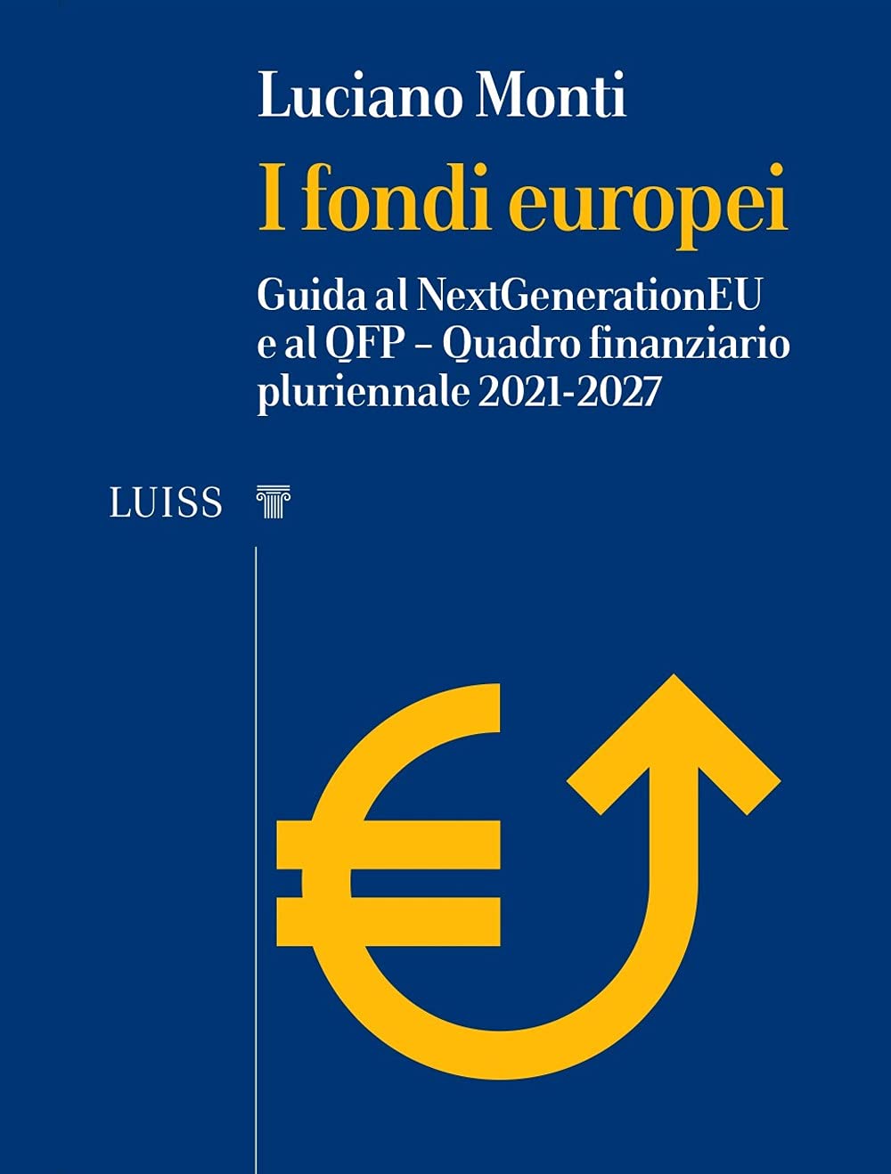 I fondi europei. Guida al NextGeneration EU e al QFP. Quadro Finanziario Pluriennale 2021-2027 book