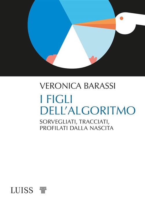 I figli dell'algoritmo. Sorvegliati, tracciati, profilati dalla nascita Books
