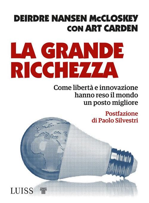 La grande ricchezza. Come libertà e innovazione hanno reso il mondo un posto migliore Business, Finance & Career
