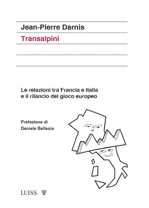 Transalpini. Le relazioni tra Francia e Italia e il rilancio del gioco europeo Politics & History