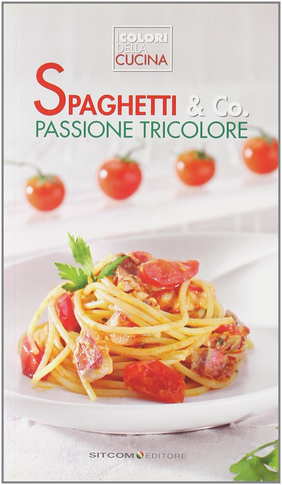 Spaghetti & co. Passione tricolore (I colori della cucina) Leisure, Home & Garden