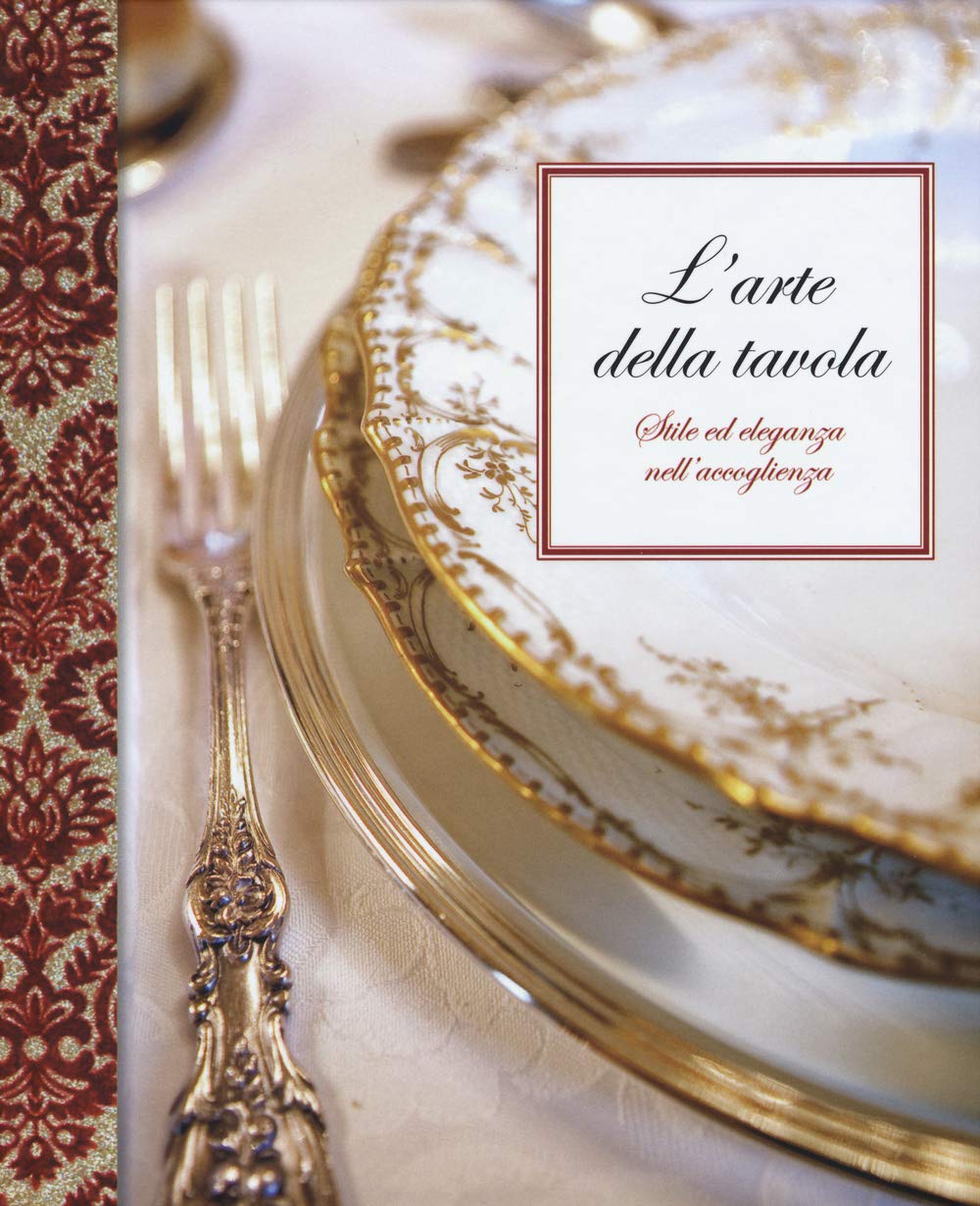 L'arte della tavola. Stile ed eleganza nell'accoglienza. Ediz. illustrata book