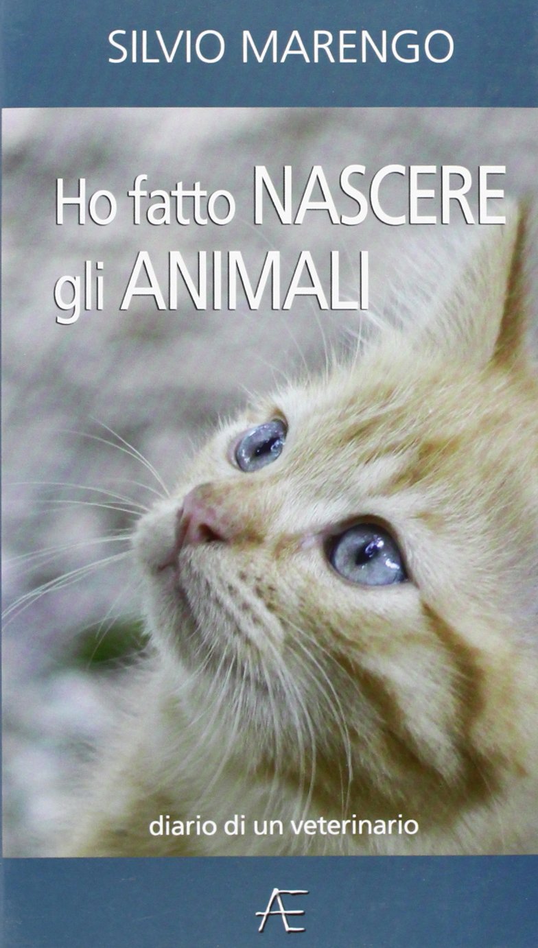 Ho fatto nascere gli animali. Diario di un veterinario book