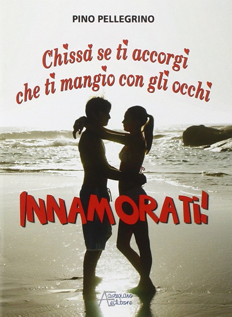 Innamorati! Chissà se ti accorgi che ti mangio con gli occhi book