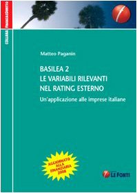Basilea 2. Le variabili rilevanti nel rating esterno. Un'applicazione alle imprese italiane (Finanza e diritto) Business, Finance & Career