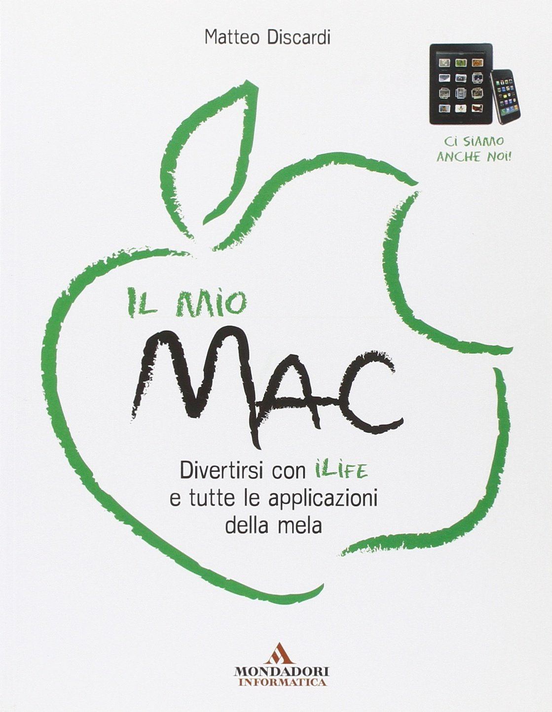 Il mio Mac. Divertirsi con iLife e tutte le applicazioni della mela book