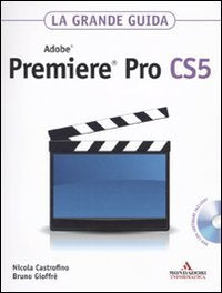 Adobe Premiere Pro CS5. La grande guida. Con DVD-ROM book