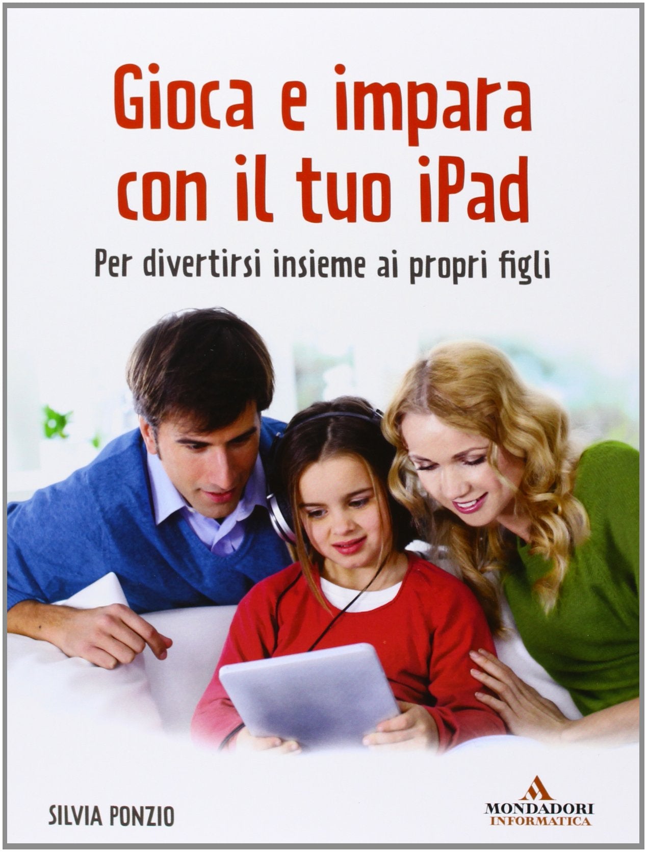 Gioca e impara con il tuo iPad. Per divertirsi insieme ai propri figli book