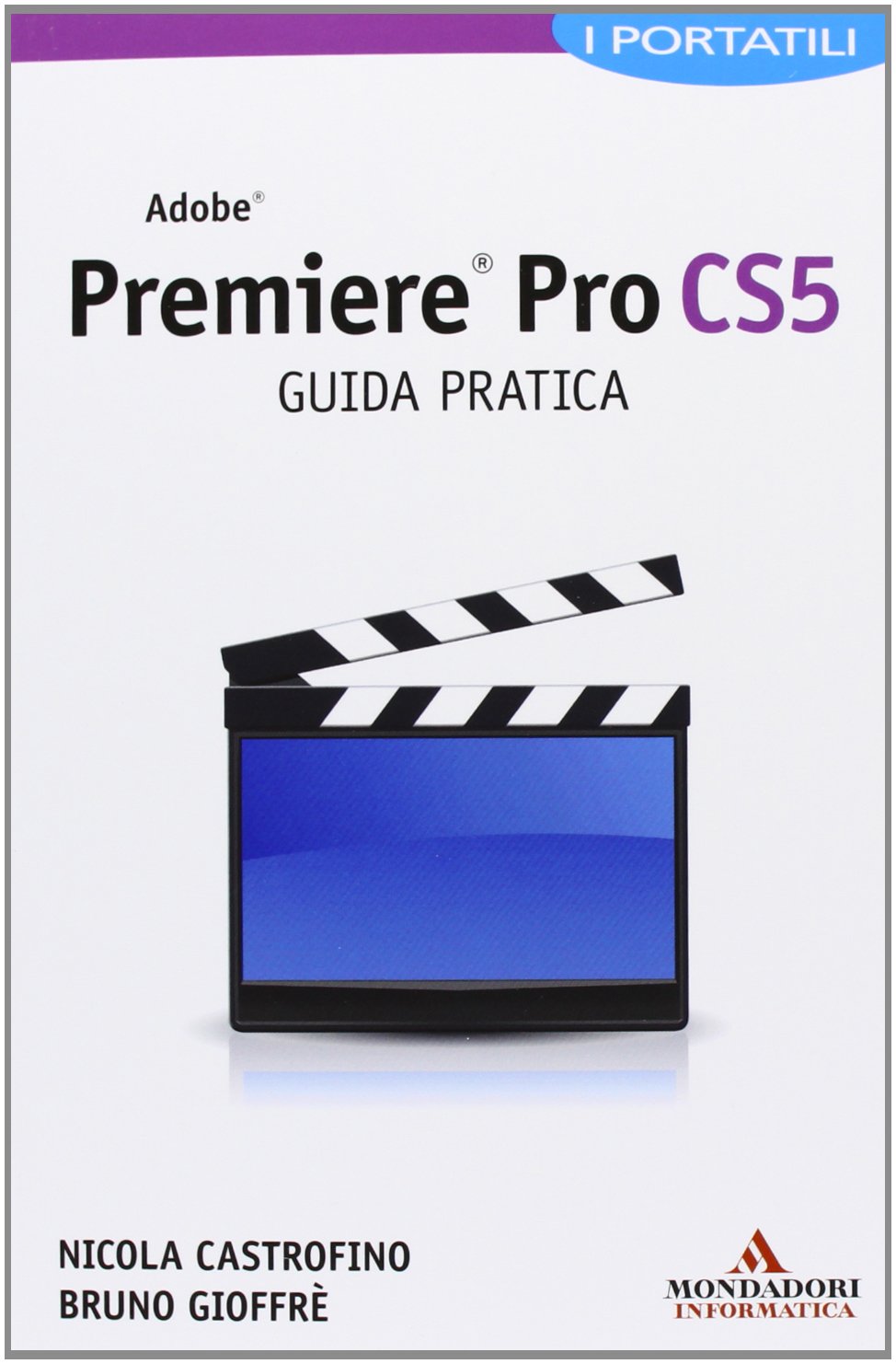 Adobe Premiere Pro CS5. Guida pratica. I portatili book