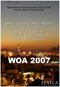 Wao 2007. Dagli oggetti agli agenti. Agenti e industria. Applicazioni tecnologiche degli agenti software. Atti del Convegno Computer Science