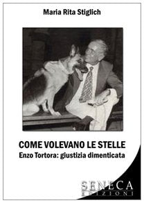 Come volevano le stelle. Enzo Tortora. Giustizia dimenticata (Biografie moderne) Social Sciences