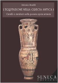 L'equitazione nella grecia antica. Cavalli e cavalieri nella poesia epica arcaica (Vol. 1) (Pegaso) Politics & History