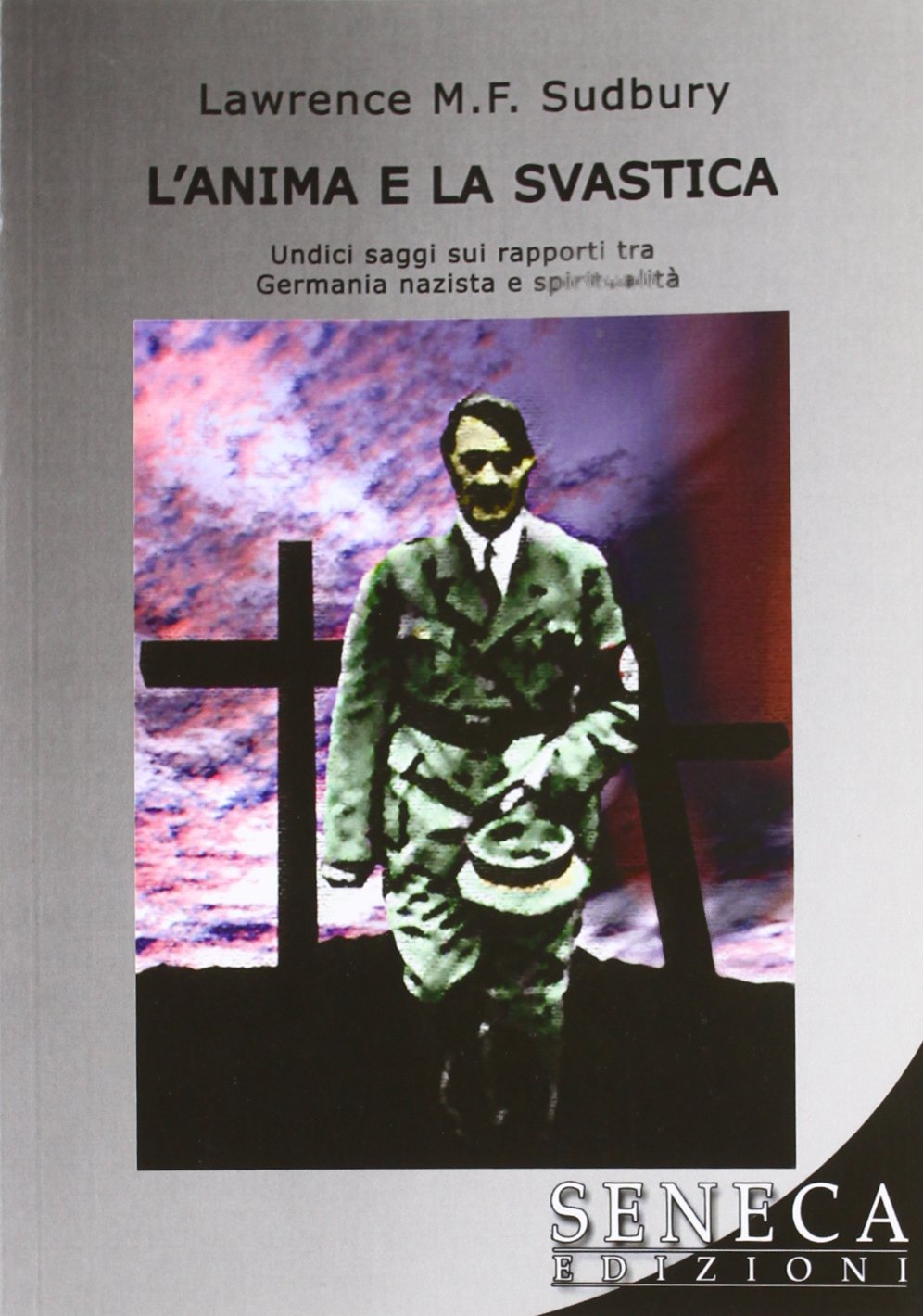 L'anima e la svastica. Undici saggi sui rapporti tra Germania nazista e spiritualità (Amarantos) Social Sciences