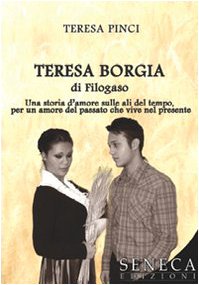 Teresa Borgia di Filogaso. Una storia d'amore sulle ali del tempo per un amore del passato che vive nel presente (Nuove proposte) Contemporary literature