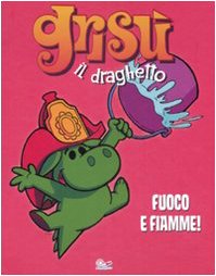 Fuoco e fiamme! Grisù il draghetto. Ediz. illustrata (Vol. 1) Children's books