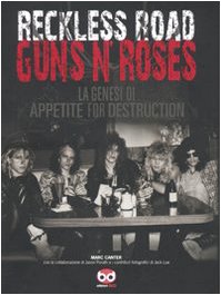 Reckless Road. Guns n'Roses. La genesi di Appetite for destruction. Ediz. illustrata Travel