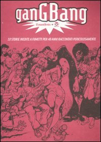 Gang bang. Il manifesto. 10 storie inedite a fumetti per 40 anni raccontati pericolosamente book