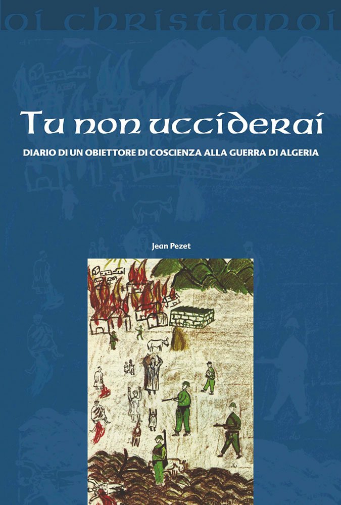 Tu non ucciderai. Diario di un obiettore di coscienza alla guerra di Algeria book