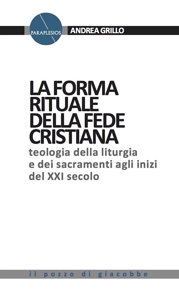 La forma rituale della fede cristiana. Teologia della liturgia e dei sacramenti agli inizi del XXI secolo (Paraplesios) Religion & Esotericism