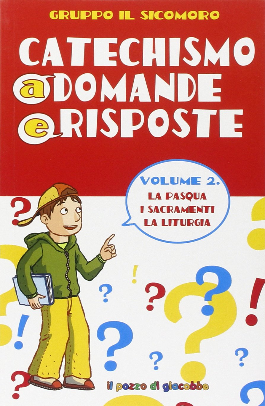 Catechismo a domande e risposte. La Pasqua, i sacramenti, la liturgia (Vol. 2) Non-fiction