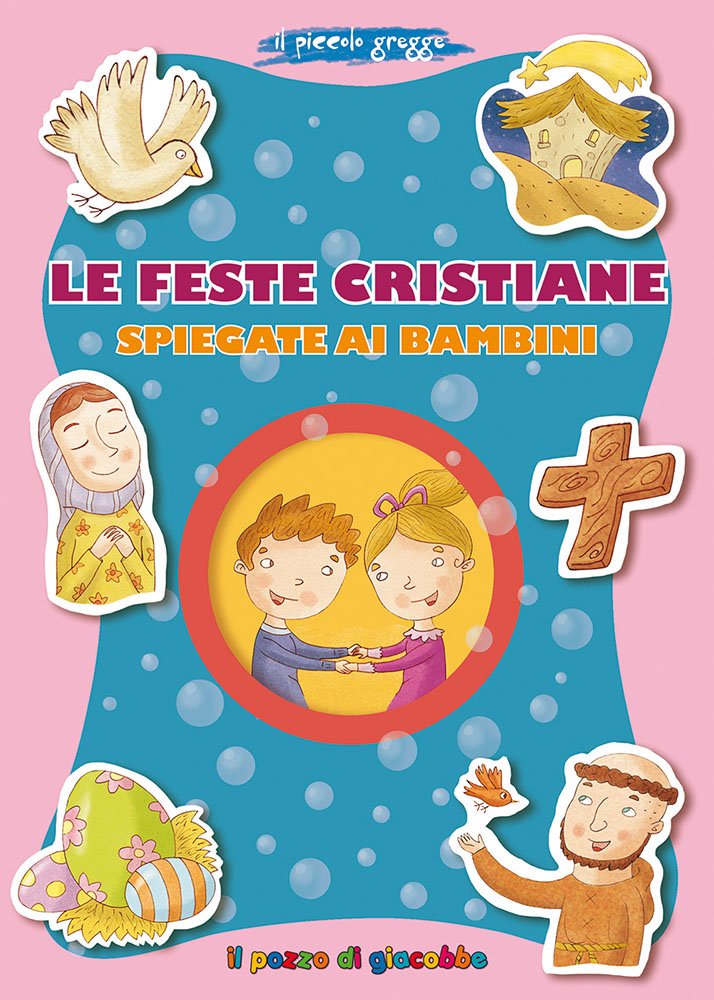 Le feste cristiane spiegate ai bambini. Il piccolo gregge (Grani di sale) Non-fiction