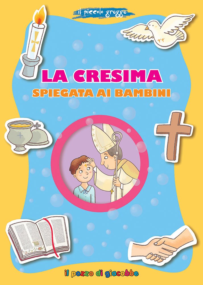 La Cresima spiegata ai bambini. Il piccolo gregge (Grani di sale) Non-fiction