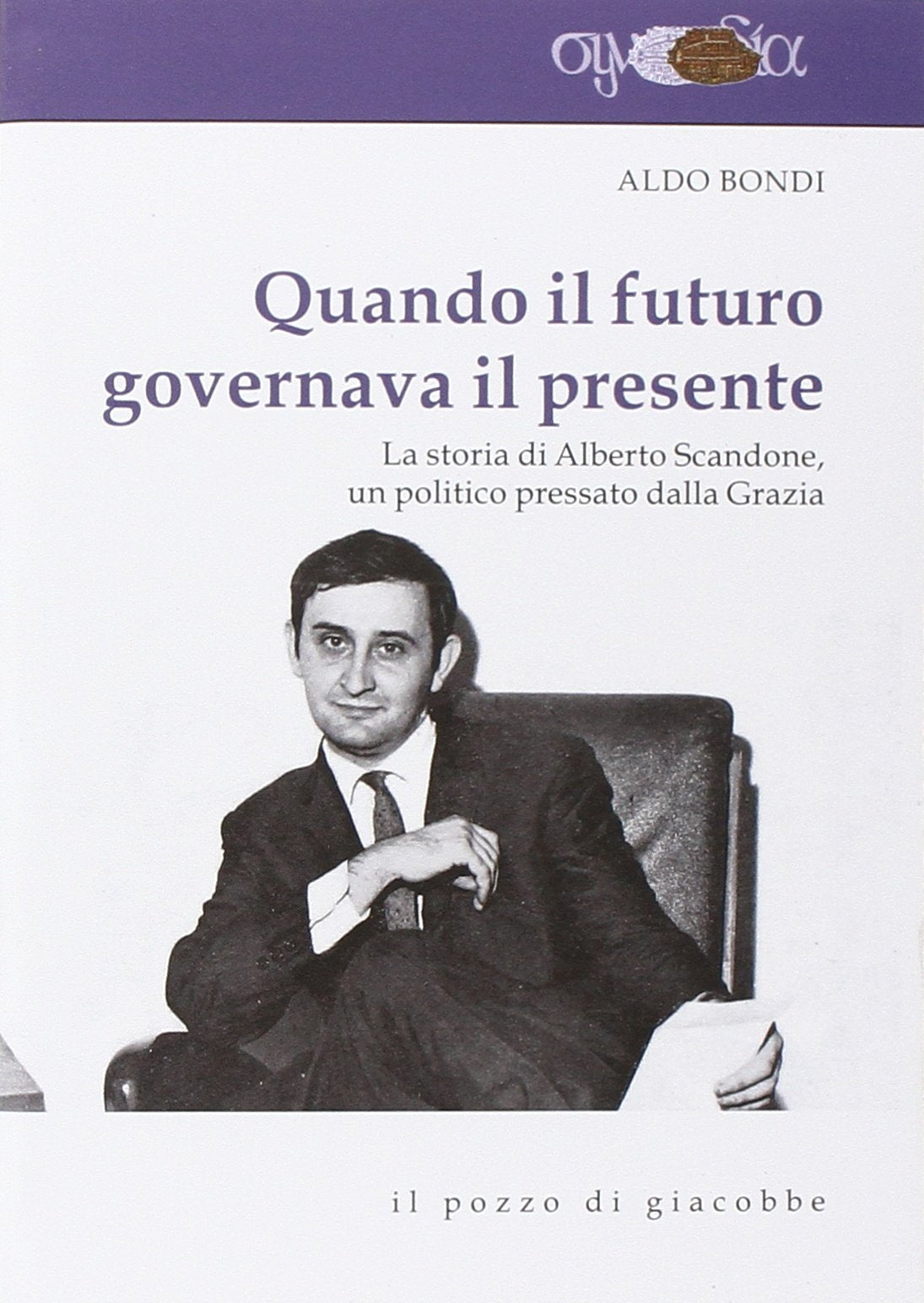 Quando il futuro governava il presente. La storia di Alberto Scandone, un politico pressato dalla grazia (Synodia) Memories