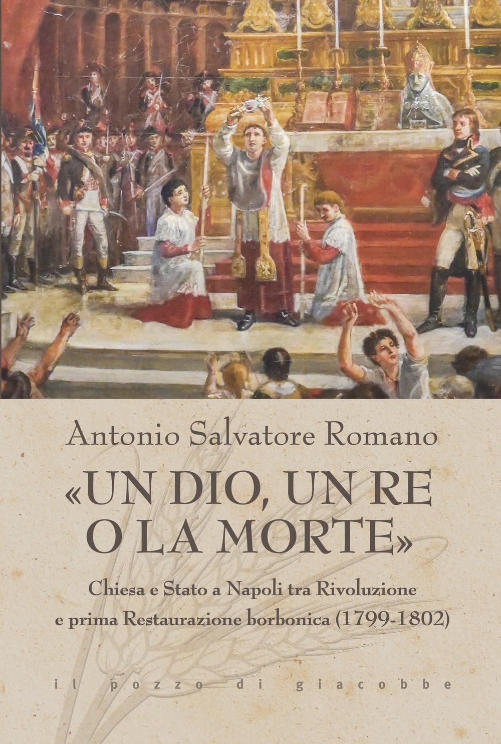 «Un dio, un re o la morte». Chiesa e Stato a Napoli tra rivoluzione e prima restaurazione borbonica (1799-1802) book