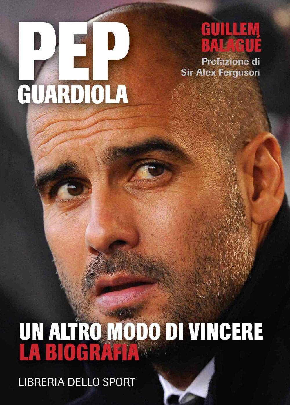 Pep Guardiola. Un altro modo di vincere. La biografia Sports