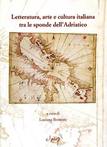 Letteratura, arte e cultura italiana tra le due sponde dell'Adriatico. Atti della giornata di studio 28 ottobre 2005 book