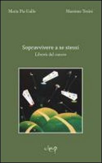Sopravvivere a se stessi. Libertà dal cancro book