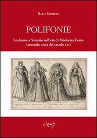 Polifonie. Le donne a Venezia nell'età di Moderata Fonte (seconda metà del secolo XVI) book