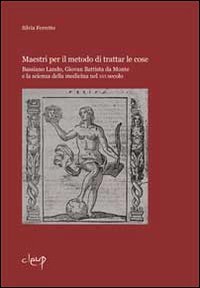Maestri per il metodo di trattar le cose. Bassiano Lando, Giovan Battista da Monte e la scienza della medicina del XVI secolo book