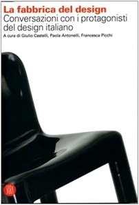 La fabbrica del design. Conversazioni con i protagonisti del design italiano Film, Art & Culture
